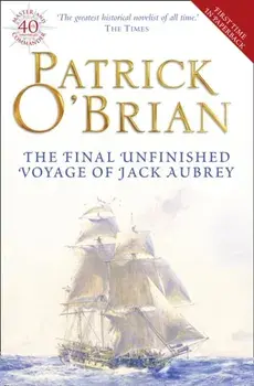 Final, Unfinished Voyage of Jack Aubrey, Paperback/Patrick O'Brian