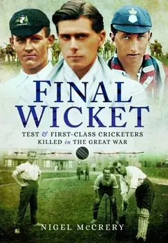 Final Wicket. Test & First-Class Cricketers Killed in the Great War, Paperback/Nigel McCrery