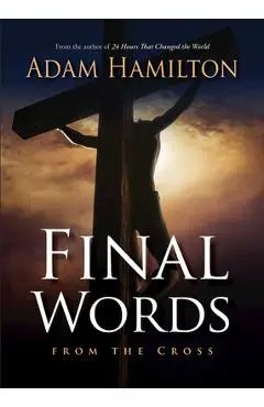 Final Words from the Cross - Adam Hamilton