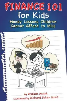 Finance 101 for Kids: Money Lessons Children Cannot Afford to Miss, Paperback/Walter Andal