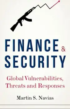 Finance and Security: Global Vulnerabilities, Threats and Responses, Hardcover/Martin S. Navias