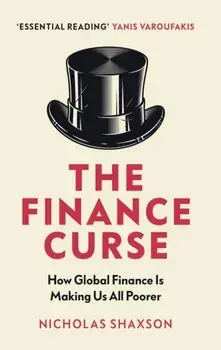 Finance Curse. How global finance is making us all poorer, Paperback/Nicholas Shaxson