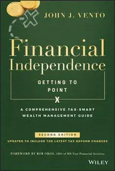 Financial Independence (Getting to Point X): A Comprehensive Tax-Smart Wealth Management Guide, Hardcover/John J. Vento