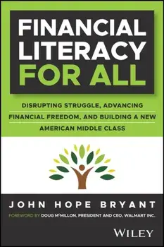 Financial Literacy for All. Disrupting Struggle, Advancing Financial Freedom, and Building a New American Middle Class, Hardback/John Hope Bryant