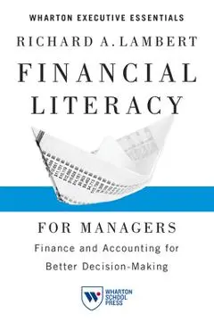 Financial Literacy for Managers: Finance and Accounting for Better Decision-Making - Richard A. Lambert