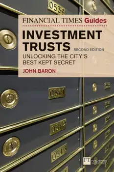 Financial Times Guide to Investment Trusts. Unlocking the City's Best Kept Secret, Paperback/John Baron