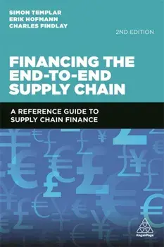 Financing the End-to-End Supply Chain. A Reference Guide to Supply Chain Finance, Paperback/Charles Findlay