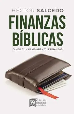 Finanzas B�blicas: Cambia T� Y Cambiar�n Tus Finanzas - H�ctor Salcedo