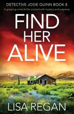 Find Her Alive: A gripping crime thriller packed with mystery and suspense - Lisa Regan