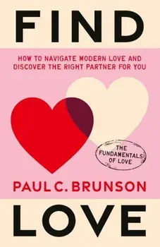 Find Love. How to navigate modern love and discover the right partner for you, Hardback/Paul Brunson