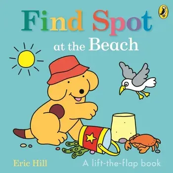 Find Spot at the Beach. A Lift-the-Flap Story, Board book/Eric Hill