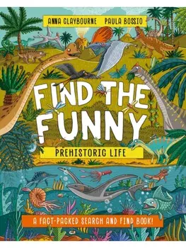 Find the Funny: Prehistoric Life. A fact-packed search and find book!, Paperback/Anna Claybourne