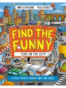 Find the Funny: Tech in the City. A fact-packed search and find book!, Paperback/Anna Claybourne