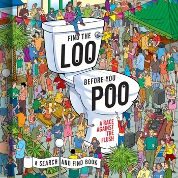 Find the Loo Before You Poo. A Race Against the Flush, Hardback/***