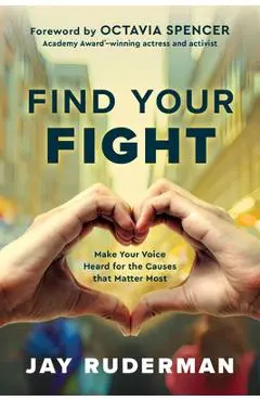 Find Your Fight: Make Your Voice Heard for the Causes That Matter Most - Jay Ruderman