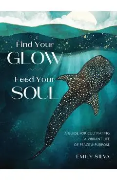 Find Your Glow, Feed Your Soul - Emily Silva