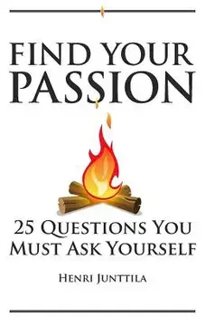 Find Your Passion: 25 Questions You Must Ask Yourself, Paperback/Henri Junttila
