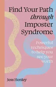 Find Your Path through Imposter Syndrome. Powerful techniques to help you see your worth, Paperback/Jess Henley