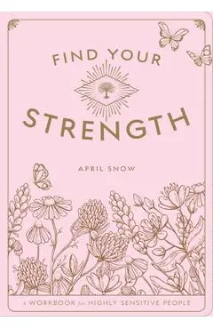 Find Your Strength: A Workbook for the Highly Sensitive Personvolume 2 - April Snow
