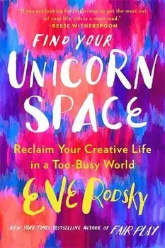 Find Your Unicorn Space, Paperback/Eve Rodsky