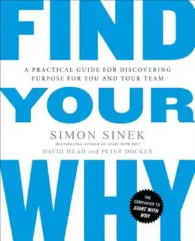 Find Your Why: A Practical Guide for Discovering Purpose for You and Your Team, Paperback/Simon Sinek