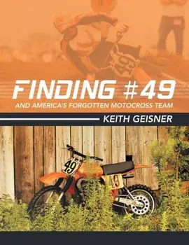 Finding #49 and America's Forgotten Motocross Team, Paperback/Keith Geisner