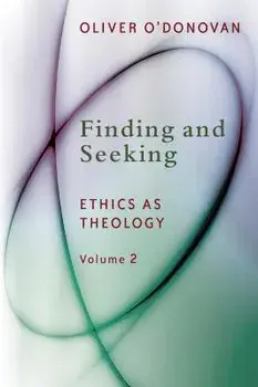 Finding and Seeking: Ethics as Theology, Vol. 2, Paperback/Oliver O'Donovan