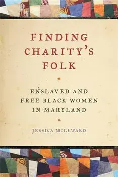 Finding Charity's Folk: Enslaved and Free Black Women in Maryland, Paperback/Richard Newman