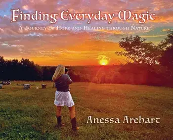 Finding Everyday Magic: A Journey of Hope and Healing through Nature, Hardcover/Anessa Arehart