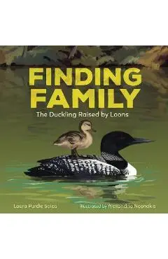 Finding Family: The Duckling Raised by Loons - Laura Purdie Salas