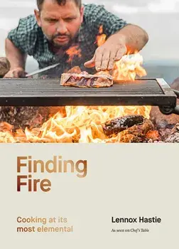 Finding Fire: Cooking at Its Most Elemental, Hardcover/Lennox Hastie