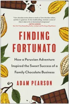 Finding Fortunato. How a Peruvian Adventure Inspired the Sweet Success of a Family Chocolate Business, Hardback/Adam Pearson