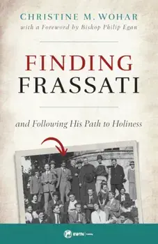 Finding Frassati: And Following His Path to Holiness, Paperback/Christine M. Wohar