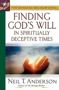 Finding God's Will in Spiritually Deceptive Times, Paperback/Neil T. Anderson
