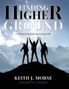 Finding Higher Ground: A Spiritual Guide for Incarcerated Men, Paperback/Keith J. Morse