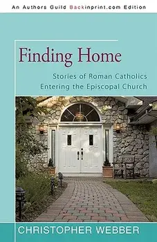 Finding Home: Stories of Roman Catholics Entering the Episcopal Church, Paperback/Christopher Webber