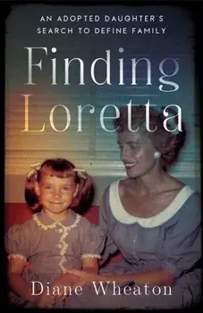Finding Loretta. An Adopted Daughter's Search to Define Family, Paperback/Diane Wheaton