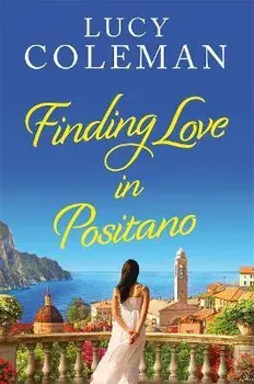 Finding Love in Positano. The BRAND NEW escapist, romantic read from author Lucy Coleman, Paperback/Lucy Coleman