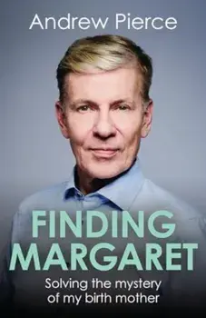 Finding Margaret. Solving the mystery of my birth mother, Hardback/Andrew Pierce