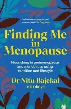Finding Me in Menopause. Flourishing in Perimenopause and Menopause using Nutrition and Lifestyle, Paperback/Dr Nitu Bajekal