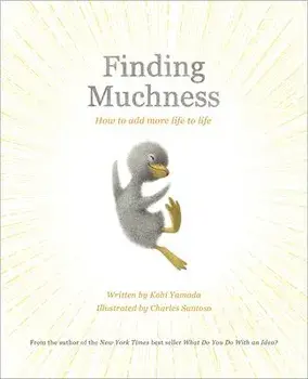 Finding Muchness: How to Add More Life to Life, Hardcover/Kobi Yamada