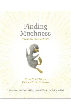 Finding Muchness: How to Add More Life to Life - Kobi Yamada