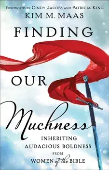 Finding Our Muchness. Inheriting Audacious Boldness from Women of the Bible, Paperback/Kim M. Maas