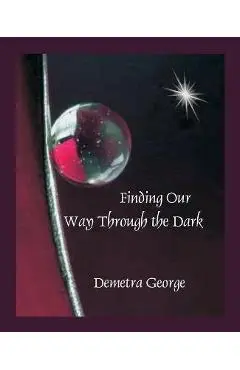 Finding our Way through the Dark - Demetra George