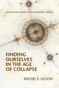 Finding Ourselves In the Age of Collapse, Paperback/Rachel K. Olson
