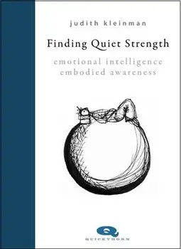Finding Quiet Strength. Emotional Intelligence, Embodied Awareness, Hardback/Judith Kleinman