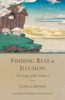 Finding Rest in Illusion. The Trilogy of Rest, Volume 3, Paperback/Padmakara Translation Group