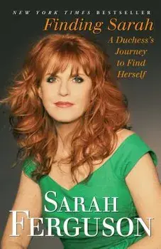 Finding Sarah: A Duchess's Journey to Find Herself, Paperback/Sarah Ferguson