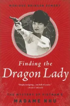 Finding the Dragon Lady: The Mystery of Vietnam's Madame Nhu, Paperback/Monique Brinson Demery