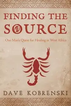 Finding the Source: One Man's Quest for Healing in West Africa, Paperback/Dave Kobrenski